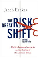 A nagy kockázatváltás: Az új gazdasági bizonytalanság és az amerikai álom hanyatlása - The Great Risk Shift: The New Economic Insecurity and the Decline of the American Dream