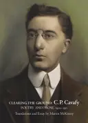 A talaj megtisztítása:: C. P. Cavafy versei és prózái, 1902-1911. - Clearing the Ground:: C. P. Cavafy, Poetry and Prose, 1902-1911