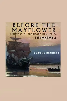 A Mayflower előtt; A négerek története Amerikában, 1619-1962 - Before the Mayflower; A History of the Negro in America, 1619-1962