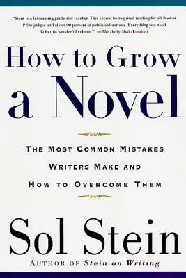 Hogyan növesszünk egy regényt: A leggyakoribb hibák, amelyeket az írók elkövetnek, és hogyan küzdjük le őket - How to Grow a Novel: The Most Common Mistakes Writers Make and How to Overcome Them