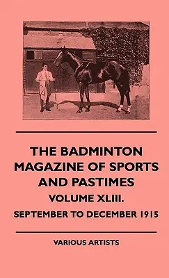 A Tollaslabda sport- és időtöltési magazin - XLIII. kötet. - Szeptembertől decemberig 1915 - The Badminton Magazine of Sports and Pastimes - Volume XLIII. - September to December 1915