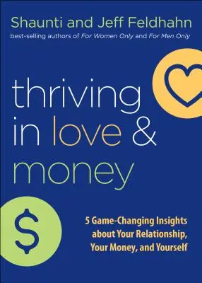 Virágzás a szerelemben és a pénzben: 5 játékváltoztató felismerés a kapcsolatodról, a pénzedről és önmagadról - Thriving in Love and Money: 5 Game-Changing Insights about Your Relationship, Your Money, and Yourself