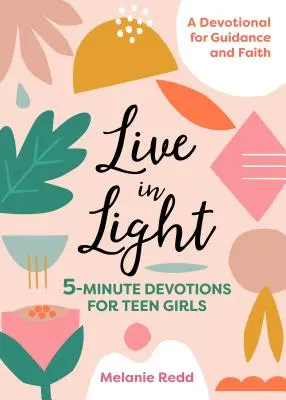 Élj a fényben: 5 perces áhítatok tinilányok számára - Live in Light: 5-Minute Devotions for Teen Girls