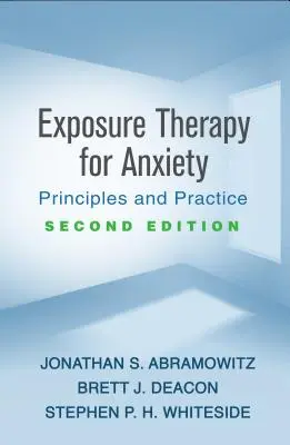 A szorongás expozíciós terápiája, második kiadás: Alapelvek és gyakorlat - Exposure Therapy for Anxiety, Second Edition: Principles and Practice