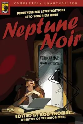 Neptune Noir: Nem engedélyezett nyomozás Veronica Marsról - Neptune Noir: Unauthorized Investigations Into Veronica Mars