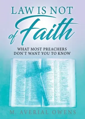 A törvény nem a hitből fakad: Amit a legtöbb prédikátor nem akar, hogy tudjatok - Law Is Not of Faith: What Most Preachers Don't Want You to Know