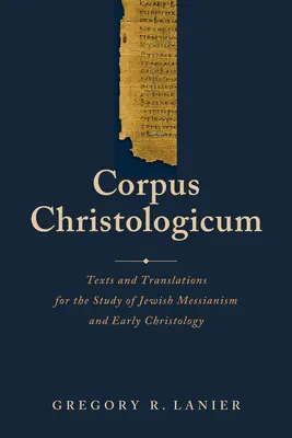 Corpus Christologicum: Szövegek és fordítások a zsidó messianizmus és a korai krisztológia tanulmányozásához - Corpus Christologicum: Texts and Translations for the Study of Jewish Messianism and Early Christology