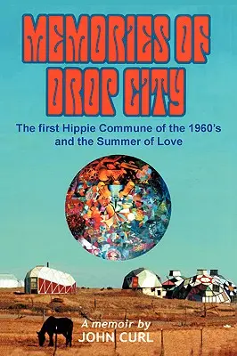 Cseppváros emlékei: A hatvanas évek első hippikommunája és a szerelem nyara - Memories of Drop City: The first hippie commune of the 1960's and the Summer of Love