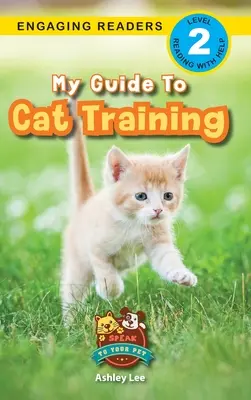 My Guide to Cat Training: Speak to Your Pet (Engaging Readers, 2. szint) - My Guide to Cat Training: Speak to Your Pet (Engaging Readers, Level 2)