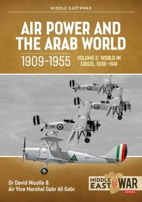 A légierő és az arab világ, 1909-1955: kötet: A válságban lévő világ, 1936-1941. - Air Power and the Arab World, 1909-1955: Volume 5: World in Crisis, 1936-1941