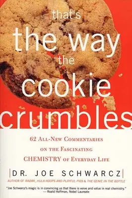 Így morzsolódik a süti: 62 teljesen új kommentár a mindennapi élet lenyűgöző kémiájáról - That's the Way the Cookie Crumbles: 62 All-New Commentaries on the Fascinating Chemistry of Everyday Life