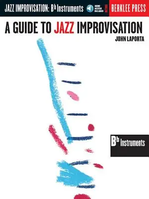A Guide to Jazz Improvisation: B Flat Edition [CD-vel] - A Guide to Jazz Improvisation: B Flat Edition [With CD]