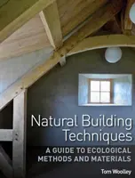 Természetes építési technikák - Útmutató az ökológiai módszerekhez és anyagokhoz - Natural Building Techniques - A Guide to Ecological Methods and Materials