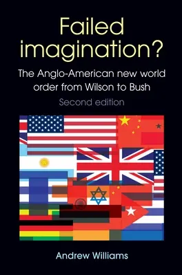 Ztroskotaná představivost? Angloamerický nový světový řád od Wilsona po Bushe (2. vyd.) - Failed Imagination?: The Anglo-American New World Order from Wilson to Bush (2nd Ed.)