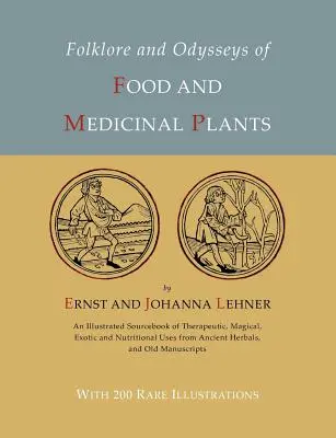 Folklór és Odüsszeiák az élelmiszer- és gyógynövényekről [illusztrált kiadás] - Folklore and Odysseys of Food And Medicinal Plants [Illustrated Edition]