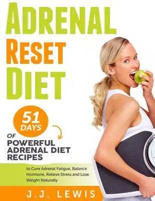 Adrenal Reset Diet: 51 napos erőteljes mellékvese diéta receptek a mellékvese fáradtság gyógyítására, a hormonháztartás kiegyensúlyozására, a stressz enyhítésére és a fogyásra Natu - Adrenal Reset Diet: 51 Days of Powerful Adrenal Diet Recipes to Cure Adrenal Fatigue, Balance Hormone, Relieve Stress and Lose Weight Natu