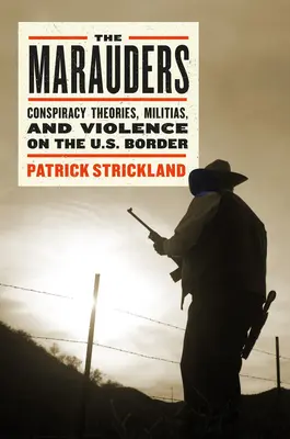 The Marauders: Szembeszállás a polgárőrökkel az amerikai határvidéken - The Marauders: Standing Up to Vigilantes in the American Borderlands