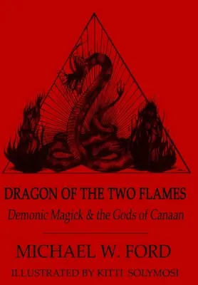 A két láng sárkánya - Démoni mágia és a kánaáni istenek - Dragon of the Two Flames - Demonic Magick & the Gods of Canaan