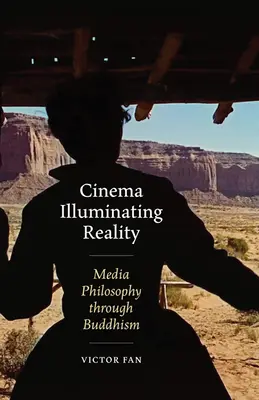 A valóságot megvilágító mozi: A médiafilozófia a buddhizmuson keresztül - Cinema Illuminating Reality: Media Philosophy Through Buddhism