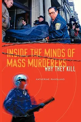 A tömeggyilkosok elméjében: Miért gyilkolnak - Inside the Minds of Mass Murderers: Why They Kill