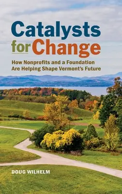 Katalizátorok a változásért: Hogyan segítenek a nonprofit szervezetek és egy alapítvány Vermont jövőjének alakításában? - Catalysts for Change: How Nonprofits and a Foundation Are Helping Shape Vermont's Future