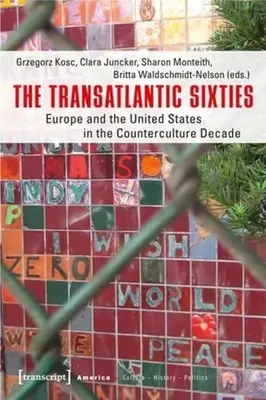 A transzatlanti hatvanas évek: Európa és az Egyesült Államok az ellenkultúra évtizedében - The Transatlantic Sixties: Europe and the United States in the Counterculture Decade