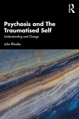 Pszichózis és a traumatizált én: megértés és változás - Psychosis and the Traumatised Self: Understanding and Change