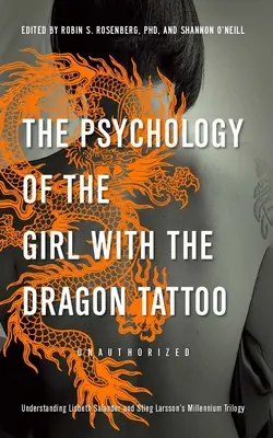 A Sárkánytetováló lány pszichológiája: Lisbeth Salander és Stieg Larsson Millennium-trilógiájának megértése - The Psychology of the Girl with the Dragon Tattoo: Understanding Lisbeth Salander and Stieg Larsson's Millennium Trilogy