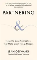 Partnering - Mély kapcsolatok kialakítása, amelyek révén nagyszerű dolgok valósulnak meg - Partnering - Forge the Deep Connections that Make Great Things Happen