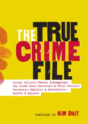 The True Crime File: Sorozatgyilkosságok, híres emberrablások, nagy csalások, túlélők és történeteik, törvényszékiek és még sok minden más - The True Crime File: Serial Killings, Famous Kidnappings, Great Cons, Survivors and Their Stories, Forensics, and More