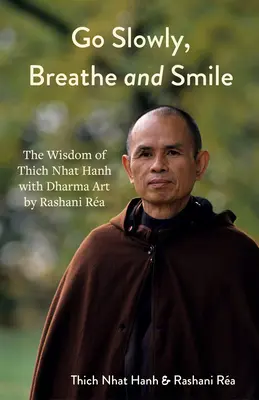 Lassan menj, lélegezz és mosolyogj: Rashani Ra dharmaművészete Thich Nhat Hanh bölcsességével (Életleckék, pozitív gondolkodás) - Go Slowly, Breathe and Smile: Dharma Art by Rashani Ra with the Wisdom of Thich Nhat Hanh (Life Lessons, Positive Thinking)