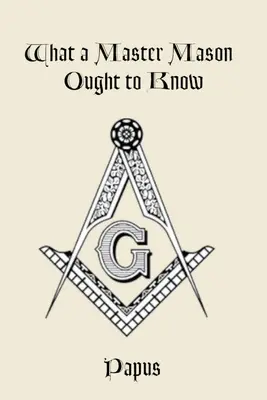 Amit egy szabadkőműves mesternek tudnia kell - What a Master Mason Ought to Know