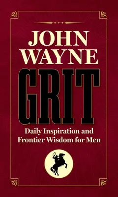 John Wayne Grit: Napi inspiráció és határmenti bölcsességek férfiaknak - John Wayne Grit: Daily Inspiration and Frontier Wisdom for Men