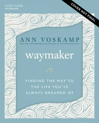 Waymaker Study Guide Plus Streaming Video: Útkeresés az élethez, amiről mindig is álmodtál - Waymaker Study Guide Plus Streaming Video: Finding the Way to the Life You've Always Dreamed of