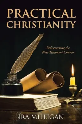 Gyakorlati kereszténység: Az újszövetségi egyház újrafelfedezése - Practical Christianity: Rediscovering the New Testament Church