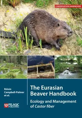 Az eurázsiai hód kézikönyve: A Castor fiber ökológiája és kezelése - The Eurasian Beaver Handbook: Ecology and Management of Castor fiber