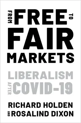 A szabad piacoktól a tisztességes piacokig: Liberalizmus Covid után - From Free to Fair Markets: Liberalism After Covid