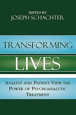 Transforming Lives: Analitikus és páciens a pszichoanalitikus kezelés erejéről - Transforming Lives: Analyst and Patient View the Power of Psychoanalytic Treatment