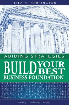 Abiding Strategies: A legjobb üzleti alapítványod felépítése - Abiding Strategies: Build Your Best Business Foundation