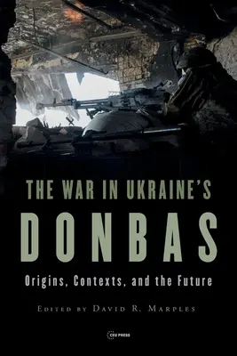 Háború az ukrajnai Donbászban: Eredet, összefüggések és a jövő - War in Ukraine's Donbas: Origins, Contexts, and the Future