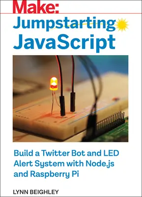 Jumpstarting JavaScript: Twitter bot és led riasztórendszer építése Node.Js és Raspberry Pi segítségével - Jumpstarting JavaScript: Build a Twitter Bot and Led Alert System Using Node.Js and Raspberry Pi