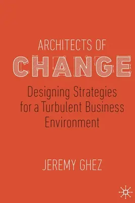 A változás építészei: Stratégiák tervezése viharos üzleti környezetre - Architects of Change: Designing Strategies for a Turbulent Business Environment