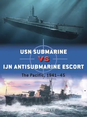 USN Submarine Vs Ijn Antisubmarine Escort: Csendes-óceán, 1941-45 - USN Submarine Vs Ijn Antisubmarine Escort: The Pacific, 1941-45