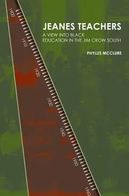 Jeanes Tanárok: betekintés a fekete oktatásba a Jim Crow déli részén - Jeanes Teachers: a View Into Black Education in the Jim Crow South