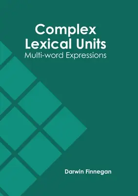 Összetett lexikai egységek: Többszavas kifejezések - Complex Lexical Units: Multi-Word Expressions