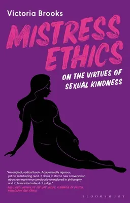 Az etika úrnője: A szexuális kedvesség erényeiről - Mistress Ethics: On the Virtues of Sexual Kindness