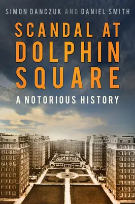 Botrány a Delfin téren: A Notorious History - Scandal at Dolphin Square: A Notorious History