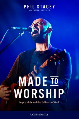 Istentiszteletre teremtve: Üres bálványok és Isten teljessége - Made to Worship: Empty Idols and the Fullness of God