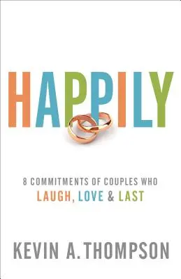 Boldogan: A nevető, szerető és tartós párok 8 elkötelezettsége - Happily: 8 Commitments of Couples Who Laugh, Love & Last