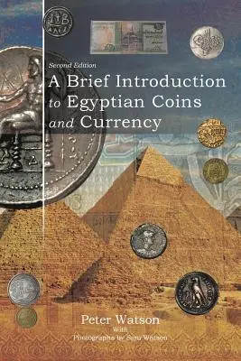 Rövid bevezetés az egyiptomi érmékbe és pénznemekbe: Második kiadás - A Brief Introduction to Egyptian Coins and Currency: Second Edition